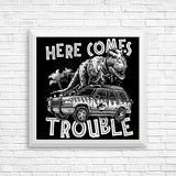 Here Comes Trouble - Posters & Prints