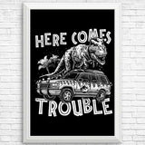 Here Comes Trouble - Posters & Prints