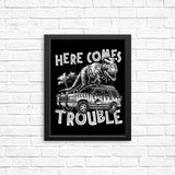 Here Comes Trouble - Posters & Prints