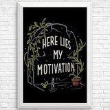 Here Lies My Motivation - Posters & Prints
