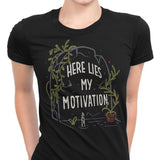 Here Lies My Motivation - Women's Apparel