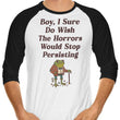 Horrors are Still Persisting - 3/4 Sleeve Raglan T-Shirt