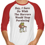 Horrors are Still Persisting - 3/4 Sleeve Raglan T-Shirt