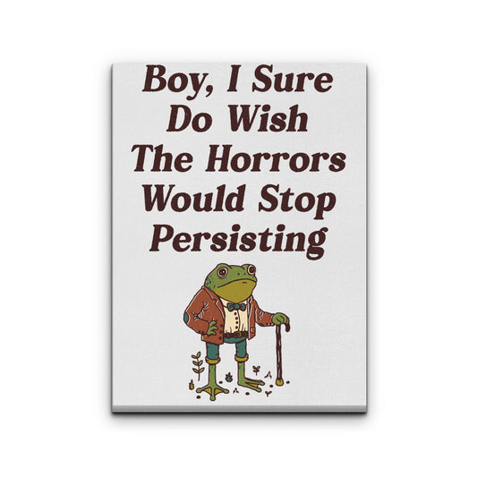 Horrors are Still Persisting - Canvas Print