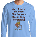 Horrors are Still Persisting - Long Sleeve T-Shirt