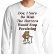 Horrors are Still Persisting - Long Sleeve T-Shirt