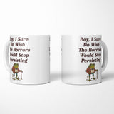 Horrors are Still Persisting - Mug