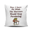 Horrors are Still Persisting - Throw Pillow