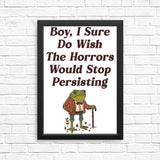 Horrors are Still Persisting - Posters & Prints