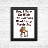 Horrors are Still Persisting - Posters & Prints