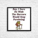 Horrors are Still Persisting - Posters & Prints