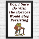 Horrors are Still Persisting - Posters & Prints