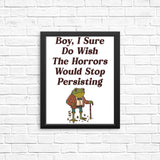 Horrors are Still Persisting - Posters & Prints