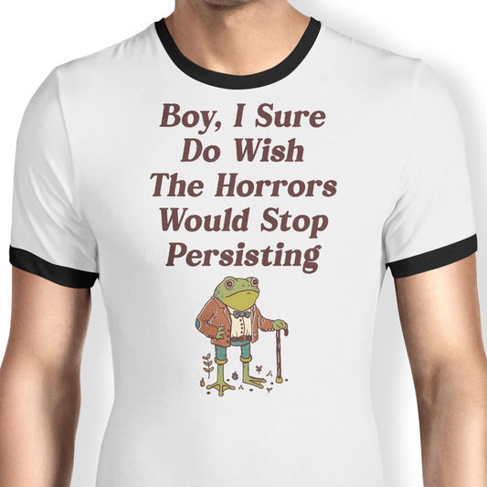Horrors are Still Persisting - Ringer T-Shirt
