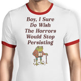 Horrors are Still Persisting - Ringer T-Shirt
