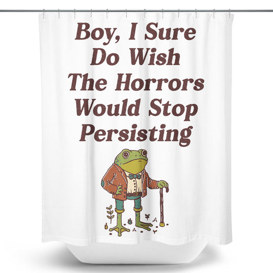 Horrors are Still Persisting - Shower Curtain