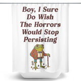 Horrors are Still Persisting - Shower Curtain