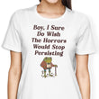 Horrors are Still Persisting - Women's Apparel