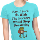 Horrors are Still Persisting - Women's Apparel