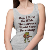 Horrors are Still Persisting - Tank Top