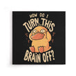 How Do I Turn It Off? - Canvas Print