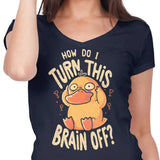 How Do I Turn It Off? - Women's V-Neck