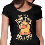 How Do I Turn It Off? - Women's V-Neck