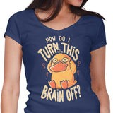 How Do I Turn It Off? - Women's V-Neck