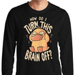 How Do I Turn It Off? - Long Sleeve T-Shirt