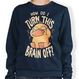 How Do I Turn It Off? - Sweatshirt