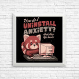 How to Uninstall Anxiety - Posters & Prints