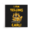 I Am Yelling Carl - Canvas Print