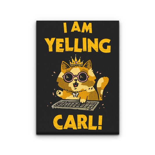 I Am Yelling Carl - Canvas Print