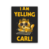 I Am Yelling Carl - Canvas Print