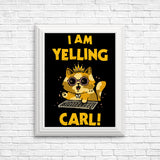 I Am Yelling Carl - Posters & Prints