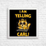I Am Yelling Carl - Posters & Prints