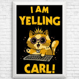 I Am Yelling Carl - Posters & Prints