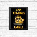 I Am Yelling Carl - Posters & Prints