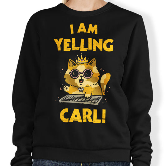 I Am Yelling Carl - Sweatshirt