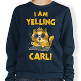I Am Yelling Carl - Sweatshirt