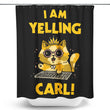 I Am Yelling Carl - Shower Curtain
