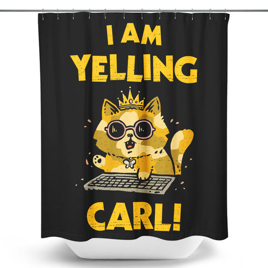 I Am Yelling Carl - Shower Curtain
