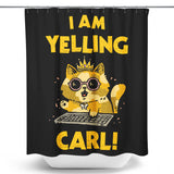 I Am Yelling Carl - Shower Curtain