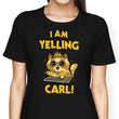 I Am Yelling Carl - Women's Apparel