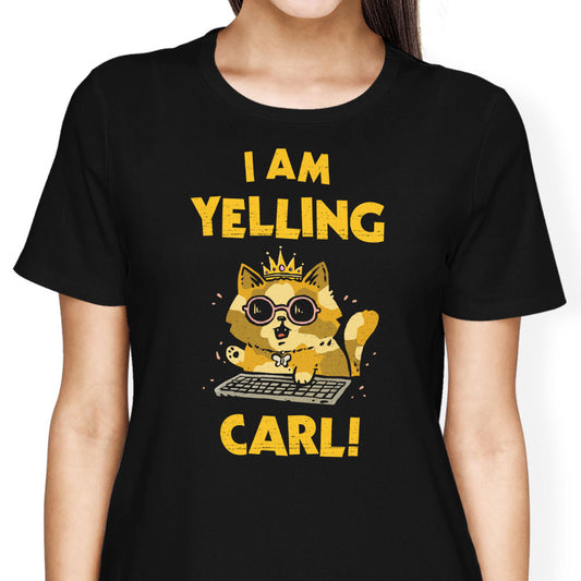 I Am Yelling Carl - Women's Apparel