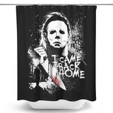 I Came Back Home - Shower Curtain