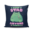I Didn't Stab Anyone - Throw Pillow