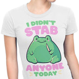 I Didn't Stab Anyone - Women's Apparel