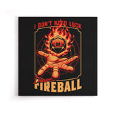 I Don't Need Luck - Canvas Print