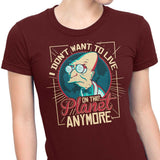 I Don't Want to Live Here - Women's Apparel